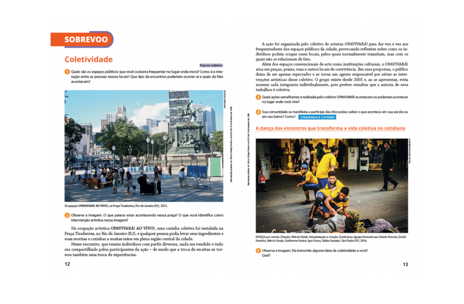 Relação com o cotidiano do estudante
A coleção tece relações entre a Arte com as vivências, os interesses e as práticas artísticas presentes no cotidiano dos estudantes.