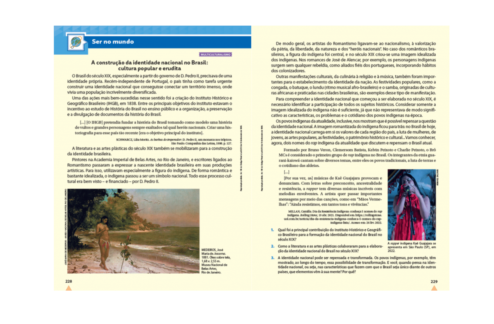 Seções de final de Unidade “Ser no Mundo” e “Para refletir”.
Trabalham com metodologia ativa e protagonismo do estudante, relacionando o conteúdo histórico aprendido ao cotidiano para o desenvolvimento da aprendizagem e das competências socioemocionais.
