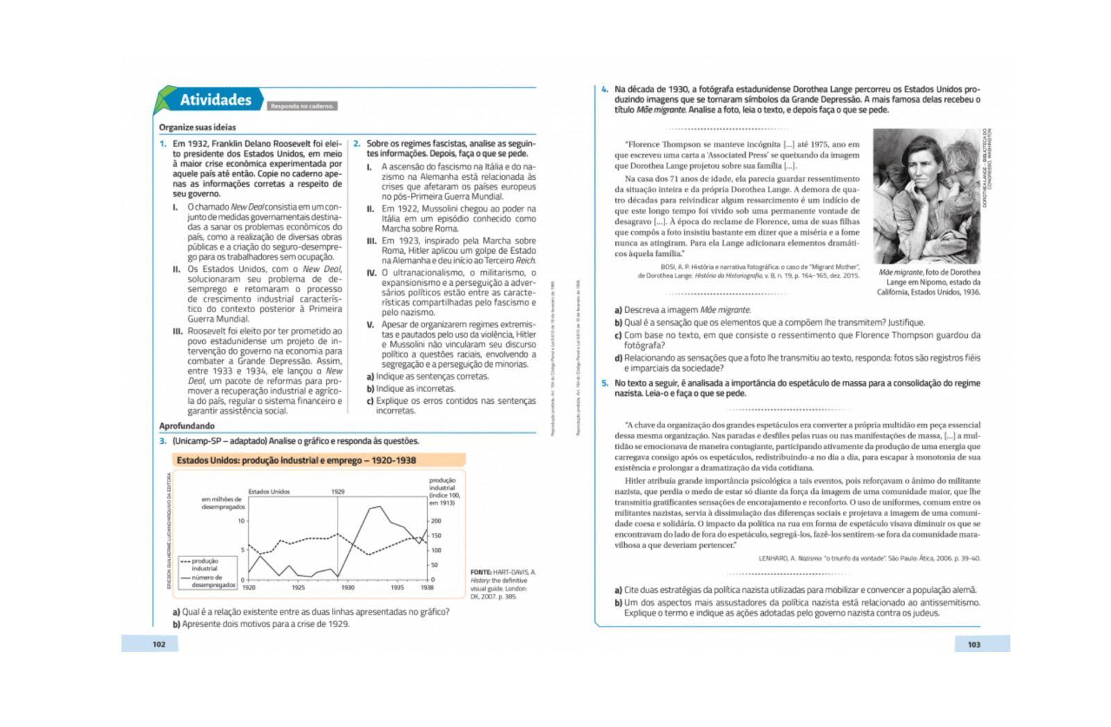 Atividades em diferentes formatos e níveis de dificuldade
Disponíveis em grande quantidade, trabalham a exploração de imagens, retomada ao longo do texto-base, relação com a atualidade e muito mais.