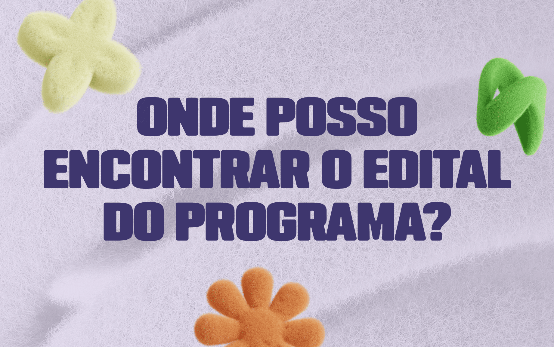 Onde posso encontrar o edital do Programa?
